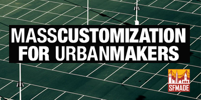 SFMade Mass Customization for Urban Makers
