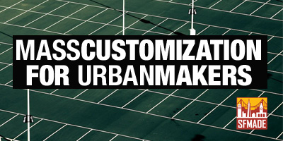 SFMade Mass Customization for Urban Makers