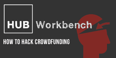 [HUB Workbench] How to Hack Crowdfunding